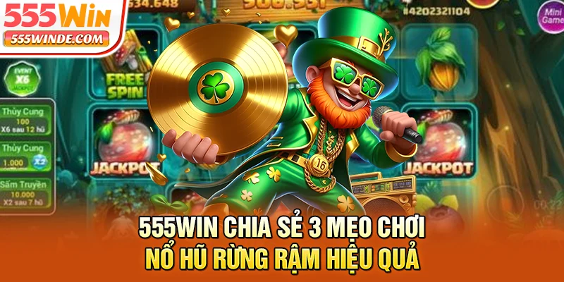 555win chia sẻ 3 mẹo chơi Nổ Hũ Rừng Rậm hiệu quả