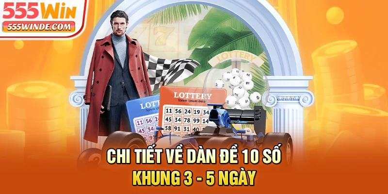 Chi tiết về dàn đề 10 số khung 3 - 5 ngày