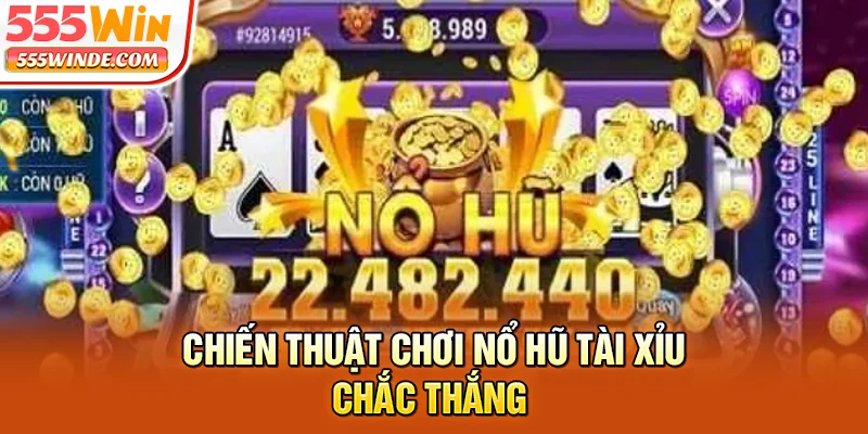 Chiến thuật chơi nổ hũ Tài Xỉu chắc thắng