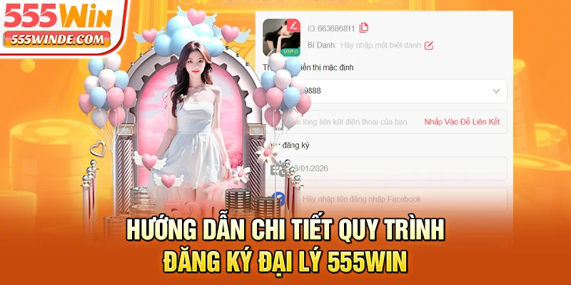 Hướng dẫn chi tiết quy trình đăng ký đại lý 555win