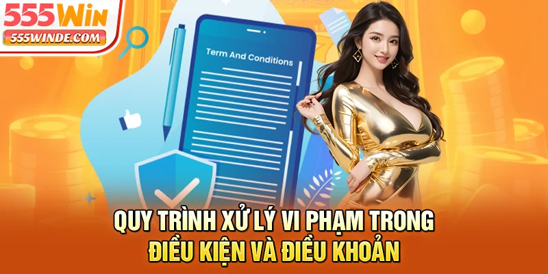 Quy trình xử lý vi phạm trong điều kiện và điều khoản