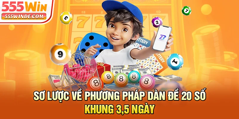 Sơ lược về phương pháp dàn đề 20 số khung 3,5 ngày