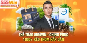 Thể Thao 555win - Chinh Phục 1000+ Kèo Thơm Hấp Dẫn