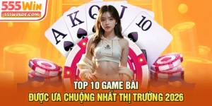 Top 10 Game Bài Được Ưa Chuộng Nhất Thị Trường 2026