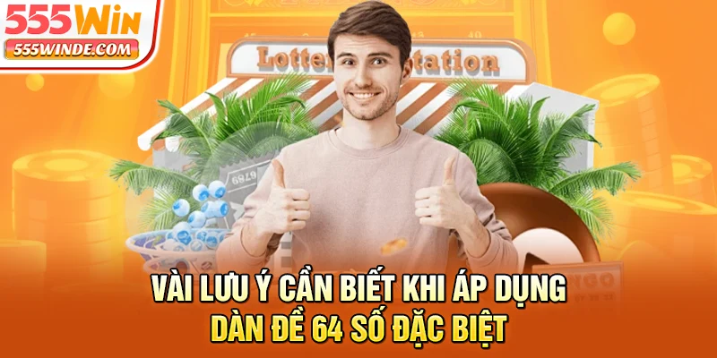 Vài lưu ý cần biết khi áp dụng dàn đề 64 số đặc biệt
